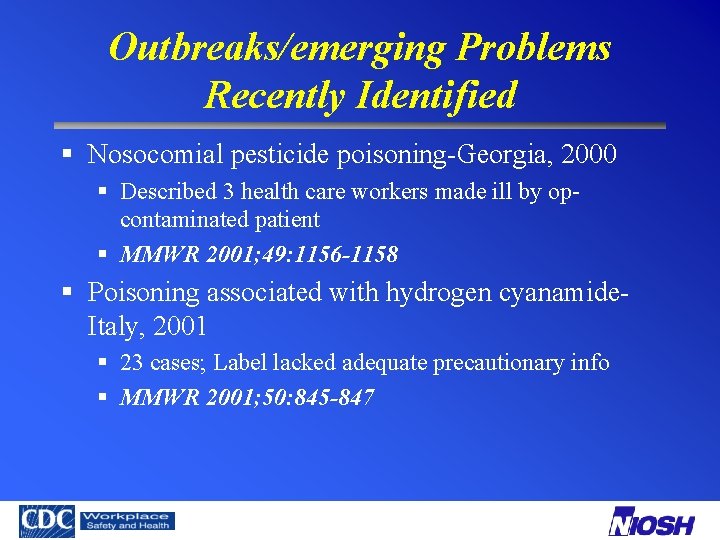 Outbreaks/emerging Problems Recently Identified § Nosocomial pesticide poisoning-Georgia, 2000 § Described 3 health care