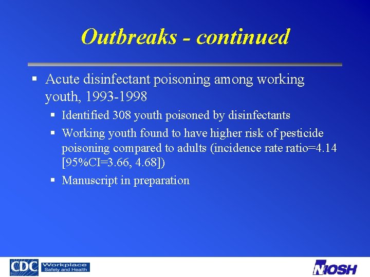 Outbreaks - continued § Acute disinfectant poisoning among working youth, 1993 -1998 § Identified