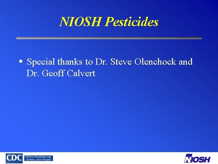 NIOSH Pesticides § Special thanks to Dr. Steve Olenchock and Dr. Geoff Calvert 