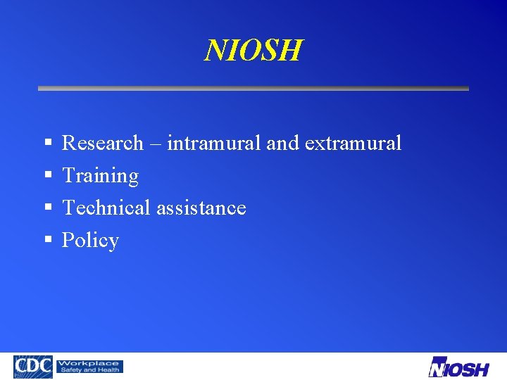 NIOSH § § Research – intramural and extramural Training Technical assistance Policy 