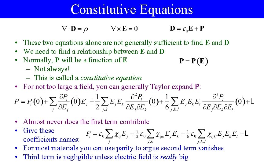 Constitutive Equations • These two equations alone are not generally sufficient to find E