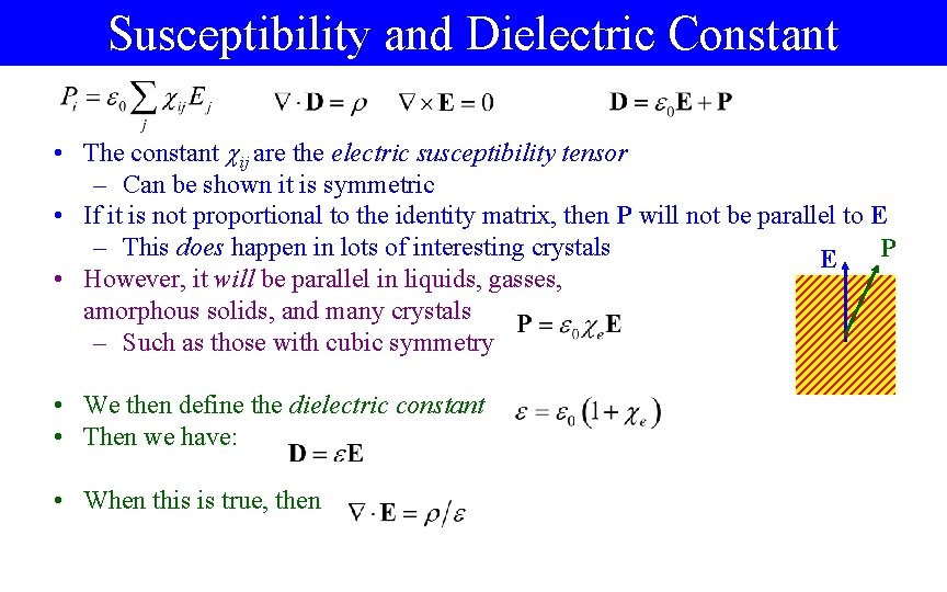 Susceptibility and Dielectric Constant • The constant ij are the electric susceptibility tensor –