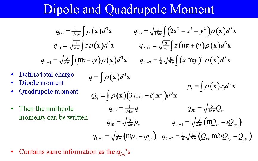 Dipole and Quadrupole Moment • Define total charge • Dipole moment • Quadrupole moment