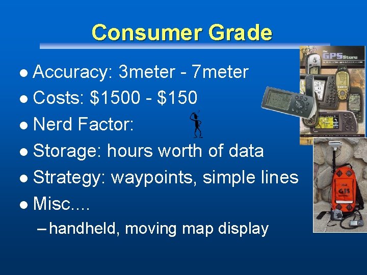 Consumer Grade Accuracy: 3 meter - 7 meter l Costs: $1500 - $150 l