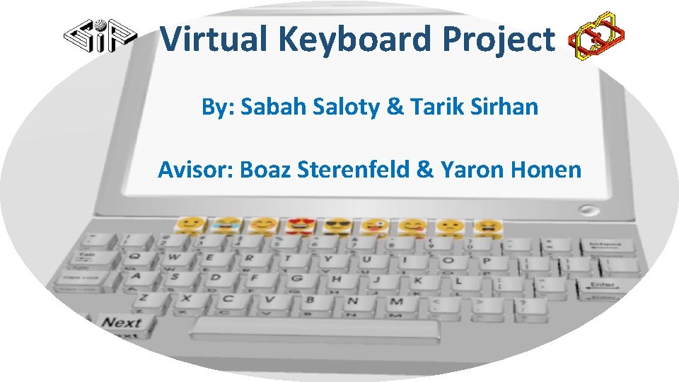 Virtual Keyboard Project By: Sabah Saloty & Tarik Sirhan Avisor: Boaz Sterenfeld & Yaron