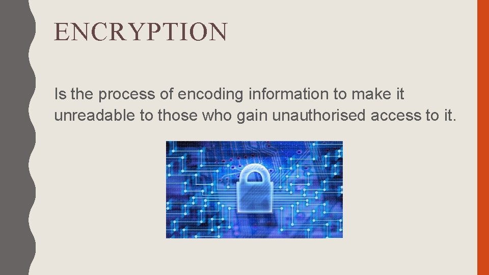 ENCRYPTION Is the process of encoding information to make it unreadable to those who