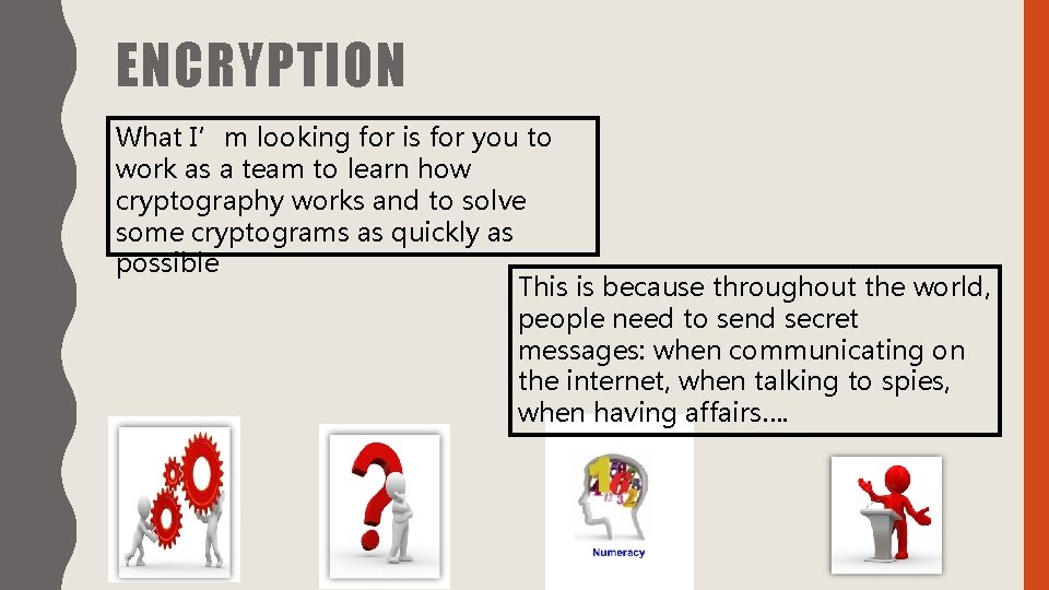 ENCRYPTION What I’m looking for is for you to work as a team to