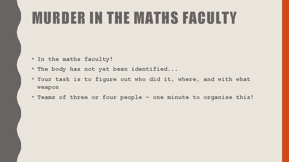 MURDER IN THE MATHS FACULTY • In the maths faculty! • The body has