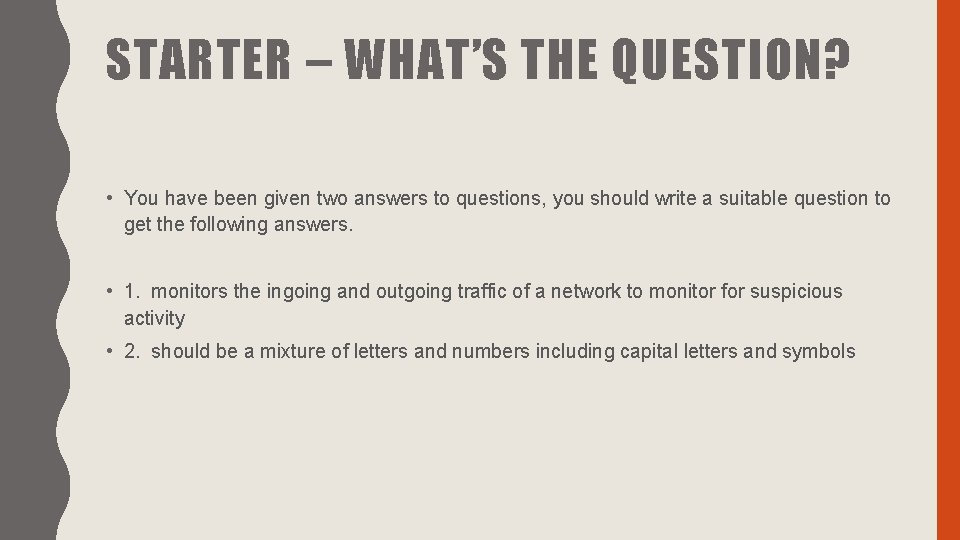 STARTER – WHAT’S THE QUESTION? • You have been given two answers to questions,