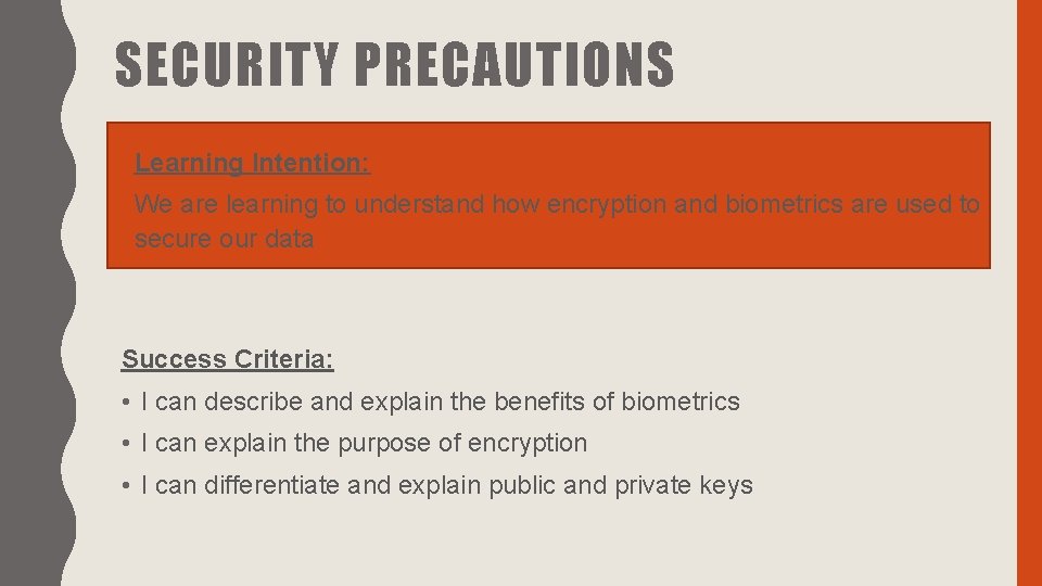 SECURITY PRECAUTIONS Learning Intention: We are learning to understand how encryption and biometrics are