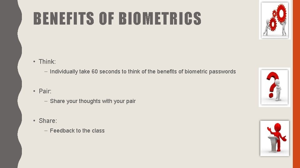 BENEFITS OF BIOMETRICS • Think: – Individually take 60 seconds to think of the