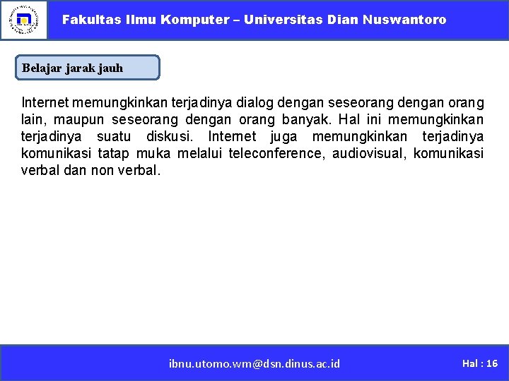 Fakultas Ilmu Komputer – Universitas Dian Nuswantoro Belajar jarak jauh Internet memungkinkan terjadinya dialog