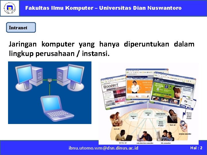 Fakultas Ilmu Komputer – Universitas Dian Nuswantoro Intranet Jaringan komputer yang hanya diperuntukan dalam