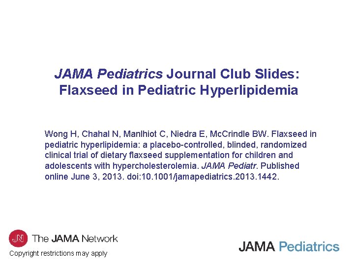 JAMA Pediatrics Journal Club Slides: Flaxseed in Pediatric Hyperlipidemia Wong H, Chahal N, Manlhiot