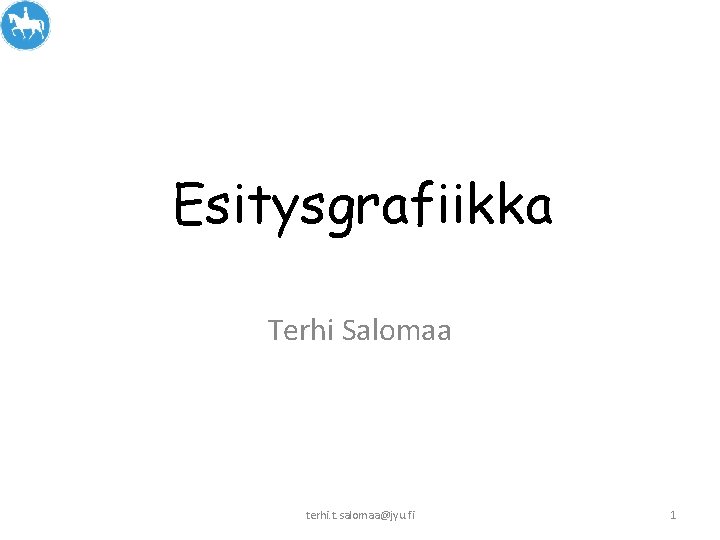 Esitysgrafiikka Terhi Salomaa terhi. t. salomaa@jyu. fi 1 