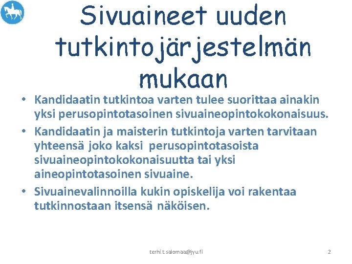 Sivuaineet uuden tutkintojärjestelmän mukaan • Kandidaatin tutkintoa varten tulee suorittaa ainakin yksi perusopintotasoinen sivuaineopintokokonaisuus.