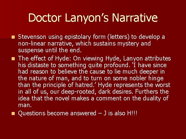 Doctor Lanyon’s Narrative Stevenson using epistolary form (letters) to develop a non-linear narrative, which