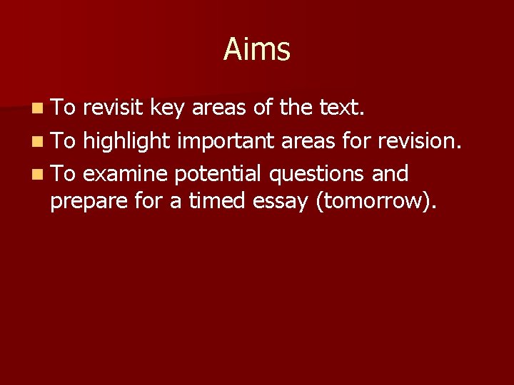 Aims n To revisit key areas of the text. n To highlight important areas