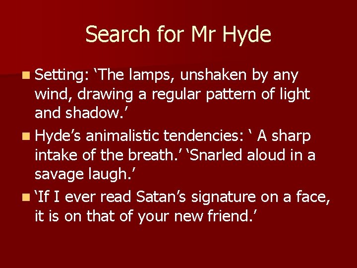 Search for Mr Hyde n Setting: ‘The lamps, unshaken by any wind, drawing a