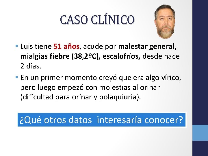 CASO CLÍNICO § Luis tiene 51 años, años acude por malestar general, mialgias fiebre