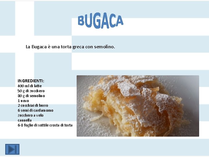 La Bugaca è una torta greca con semolino. INGREDIENTI: 400 ml di latte 50