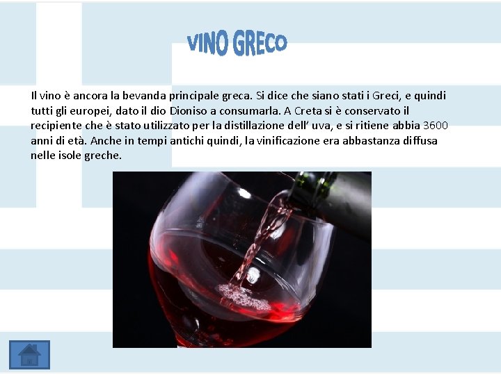Il vino è ancora la bevanda principale greca. Si dice che siano stati i