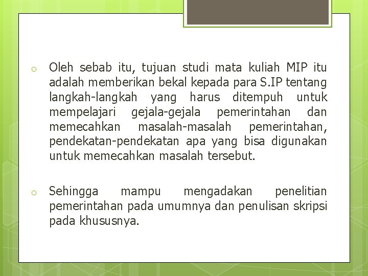 o Oleh sebab itu, tujuan studi mata kuliah MIP itu adalah memberikan bekal kepada