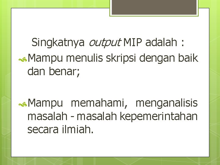 Singkatnya output MIP adalah : Mampu menulis skripsi dengan baik dan benar; Mampu memahami,