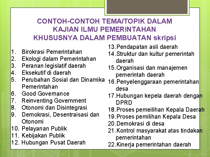 CONTOH-CONTOH TEMA/TOPIK DALAM KAJIAN ILMU PEMERINTAHAN KHUSUSNYA DALAM PEMBUATAN skripsi 1. 2. 3. 4.