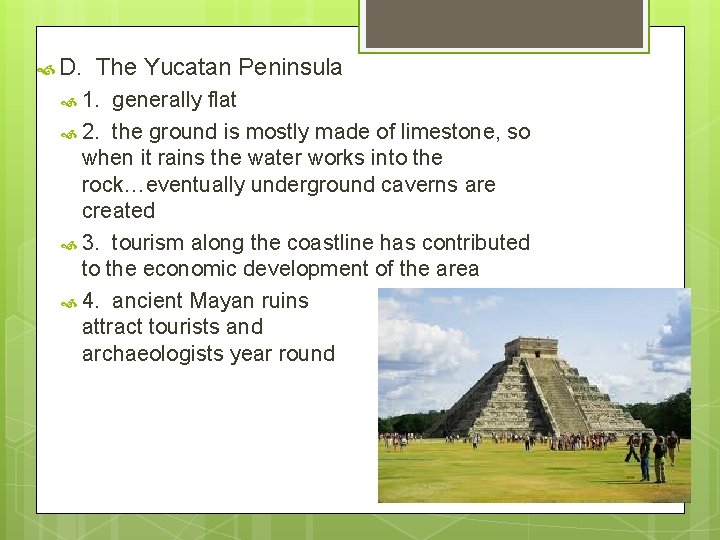  D. The Yucatan Peninsula 1. generally flat 2. the ground is mostly made
