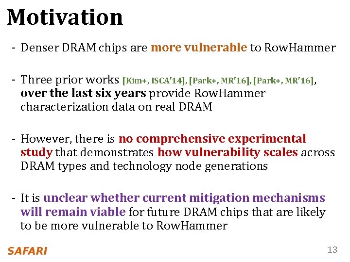 Motivation - Denser DRAM chips are more vulnerable to Row. Hammer - Three prior