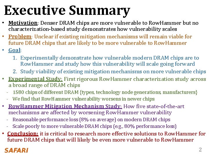 Executive Summary • Motivation: Denser DRAM chips are more vulnerable to Row. Hammer but