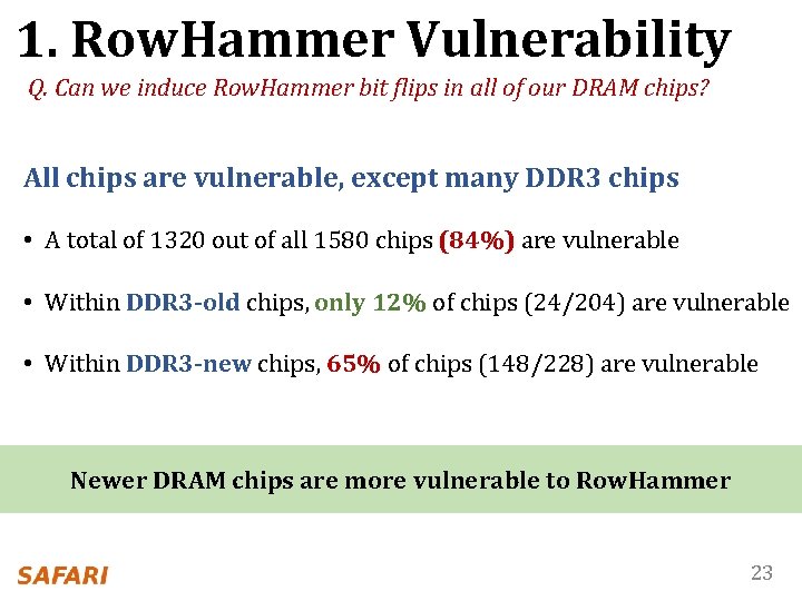 1. Row. Hammer Vulnerability Q. Can we induce Row. Hammer bit flips in all