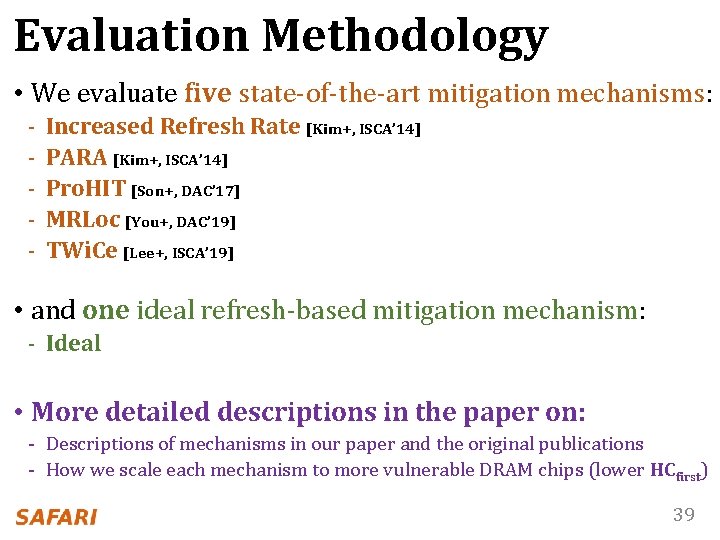 Evaluation Methodology • We evaluate five state-of-the-art mitigation mechanisms: - Increased Refresh Rate [Kim+,