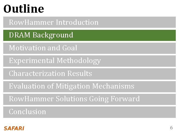Outline Row. Hammer Introduction DRAM Background Motivation and Goal Experimental Methodology Characterization Results Evaluation