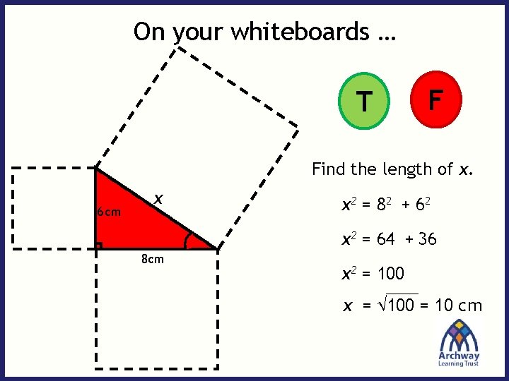 On your whiteboards … T F Find the length of x. 6 cm x
