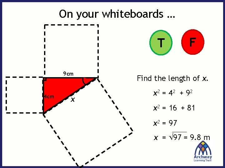 On your whiteboards … T 9 cm 4 cm x F Find the length