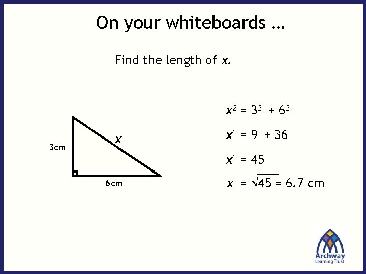 On your whiteboards … Find the length of x. x 2 = 3 2