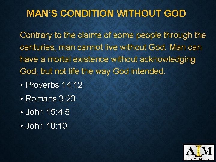 MAN’S CONDITION WITHOUT GOD Contrary to the claims of some people through the centuries,