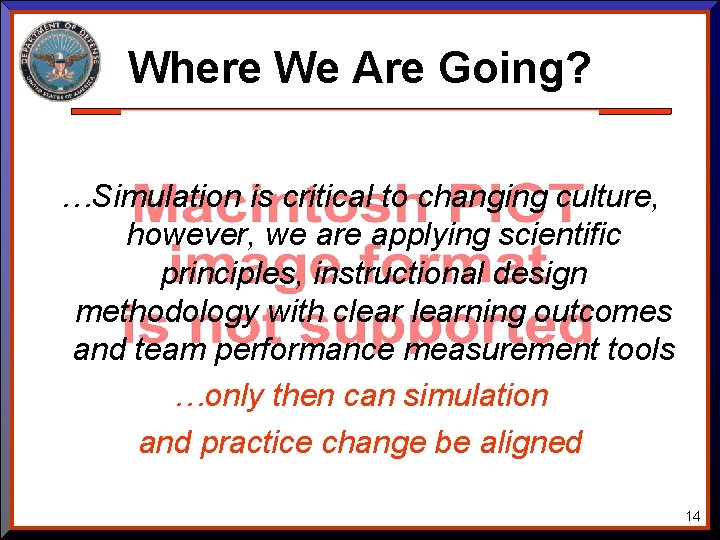 Where We Are Going? …Simulation is critical to changing culture, however, we are applying Where We Are Going? …Simulation is critical to changing culture, however, we are applying