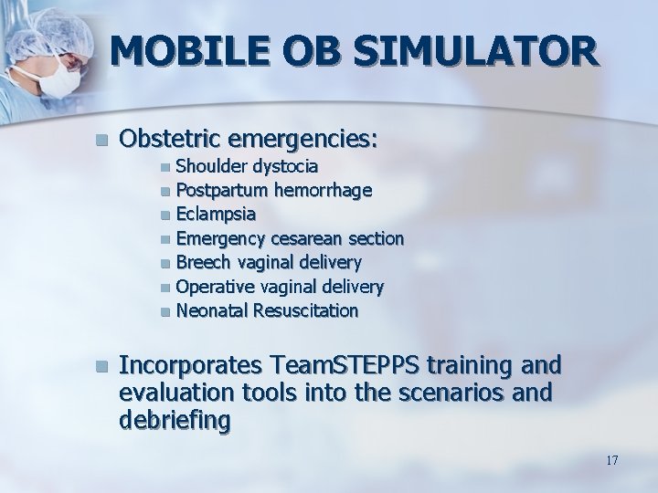 MOBILE OB SIMULATOR Obstetric emergencies: Shoulder dystocia Postpartum hemorrhage Eclampsia Emergency cesarean section Breech MOBILE OB SIMULATOR Obstetric emergencies: Shoulder dystocia Postpartum hemorrhage Eclampsia Emergency cesarean section Breech