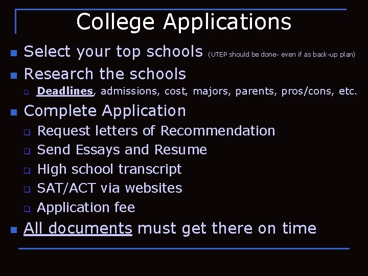 College Applications n n Select your top schools Research the schools q n Deadlines,