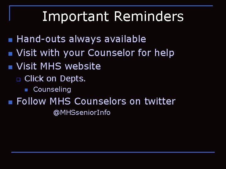 Important Reminders n n n Hand-outs always available Visit with your Counselor for help