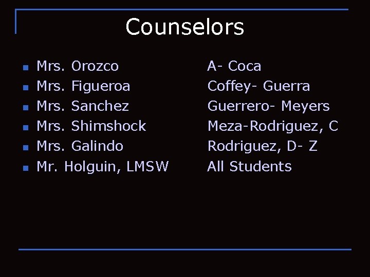 Counselors n n n Mrs. Orozco Mrs. Figueroa Mrs. Sanchez Mrs. Shimshock Mrs. Galindo