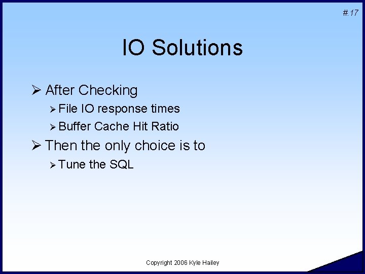 #. 17 IO Solutions Ø After Checking Ø File IO response times Ø Buffer