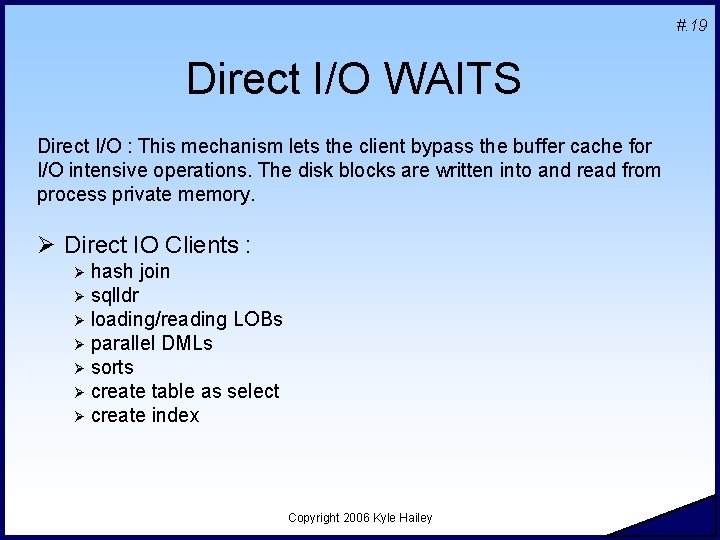 #. 19 Direct I/O WAITS Direct I/O : This mechanism lets the client bypass