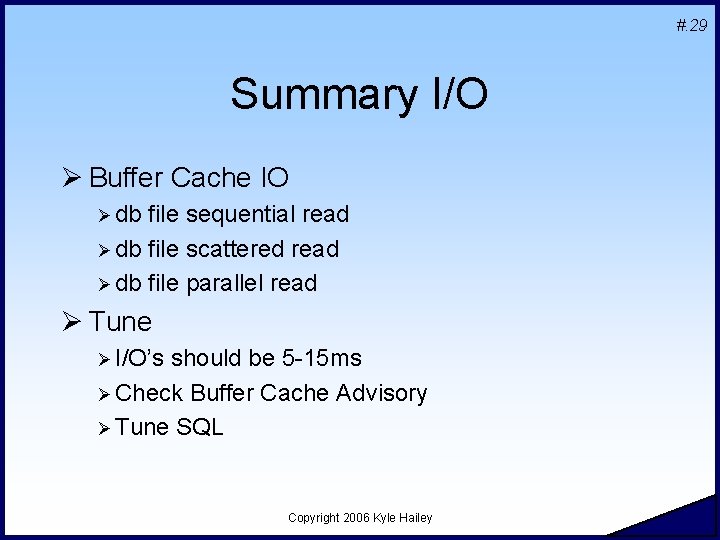 #. 29 Summary I/O Ø Buffer Cache IO Ø db file sequential read Ø