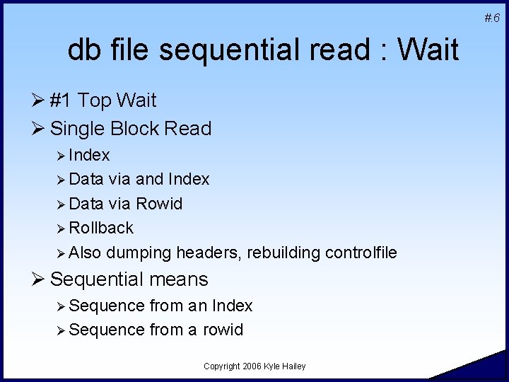 #. 6 db file sequential read : Wait Ø #1 Top Wait Ø Single