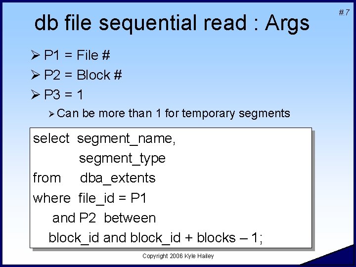 db file sequential read : Args Ø P 1 = File # Ø P