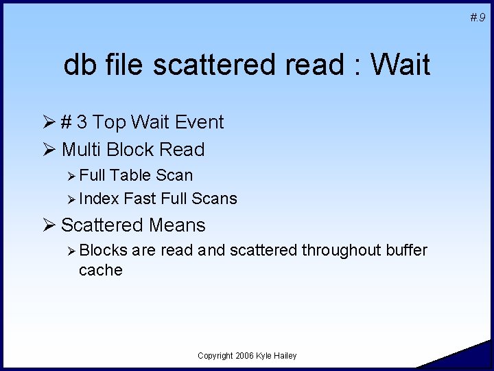 #. 9 db file scattered read : Wait Ø # 3 Top Wait Event